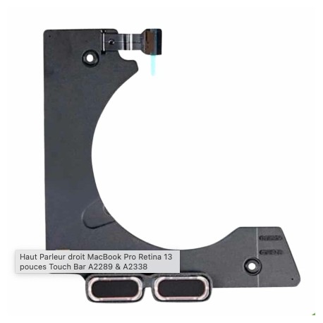 Haut-parleur Droit MacBook Pro 13″ Retina Touch Bar A2289 et A2338 M1 2020